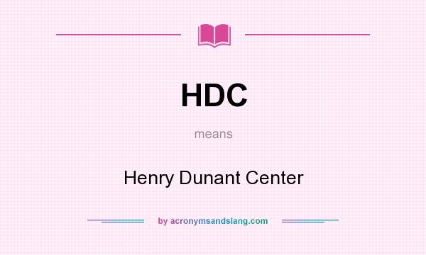 What does HDC mean? It stands for Henry Dunant Center