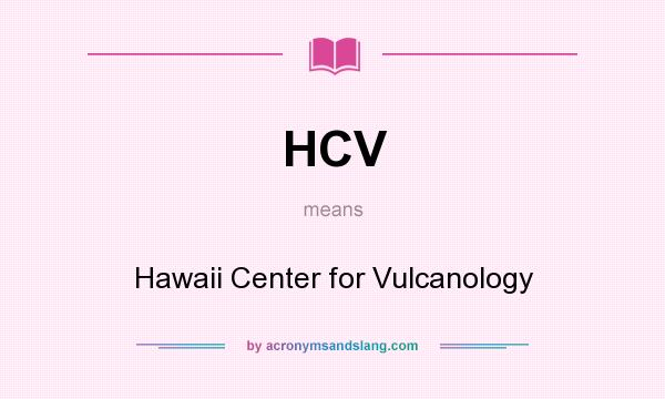 What does HCV mean? It stands for Hawaii Center for Vulcanology