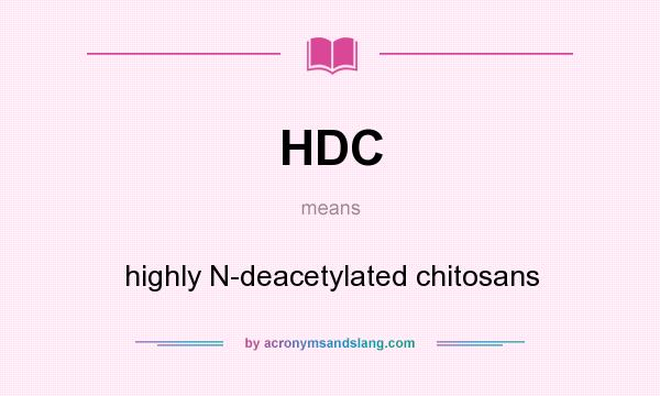 What does HDC mean? It stands for highly N-deacetylated chitosans