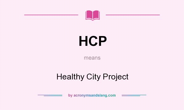 What does HCP mean? It stands for Healthy City Project