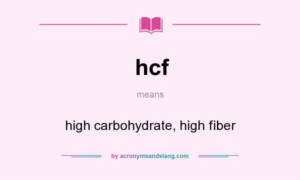 What does hcf mean? It stands for high carbohydrate, high fiber