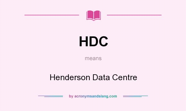 What does HDC mean? It stands for Henderson Data Centre