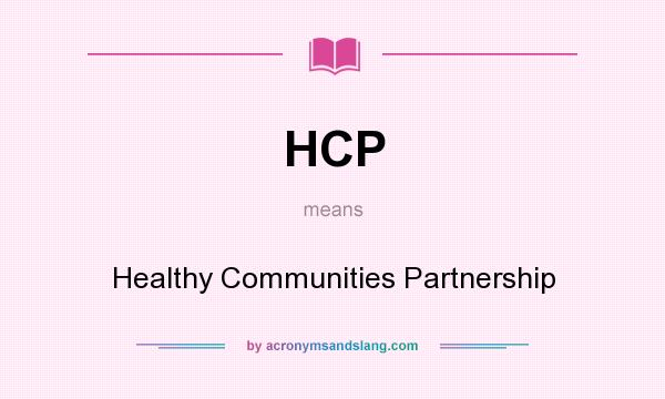 What does HCP mean? It stands for Healthy Communities Partnership
