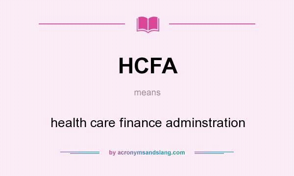 What does HCFA mean? It stands for health care finance adminstration