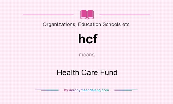 What does hcf mean? It stands for Health Care Fund