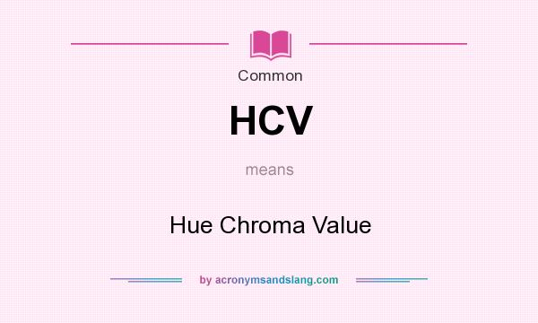 What does HCV mean? It stands for Hue Chroma Value