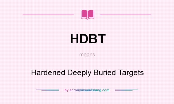 What does HDBT mean? It stands for Hardened Deeply Buried Targets