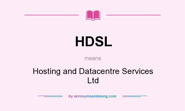 What does HDSL mean? It stands for Hosting and Datacentre Services Ltd