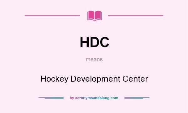 What does HDC mean? It stands for Hockey Development Center