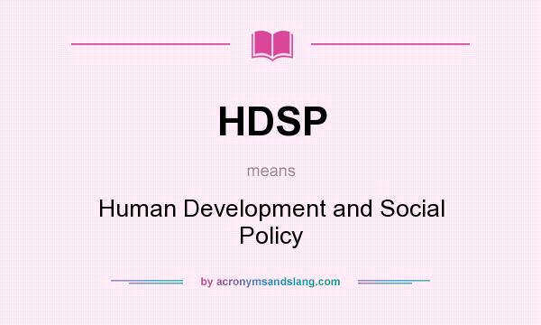What does HDSP mean? It stands for Human Development and Social Policy