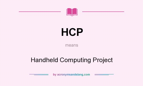What does HCP mean? It stands for Handheld Computing Project