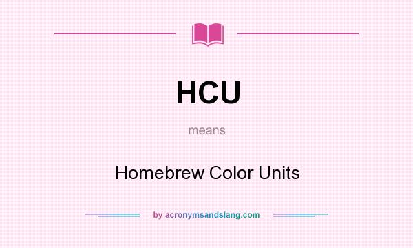 What does HCU mean? It stands for Homebrew Color Units