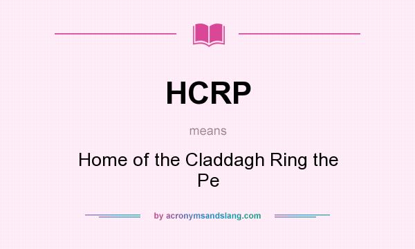 What does HCRP mean? It stands for Home of the Claddagh Ring the Pe