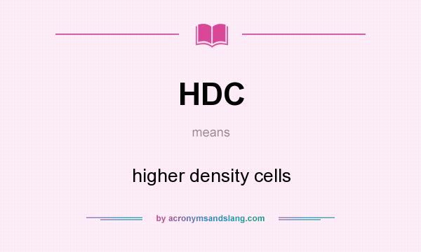 What does HDC mean? It stands for higher density cells