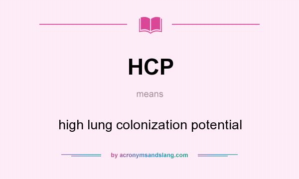 What does HCP mean? It stands for high lung colonization potential