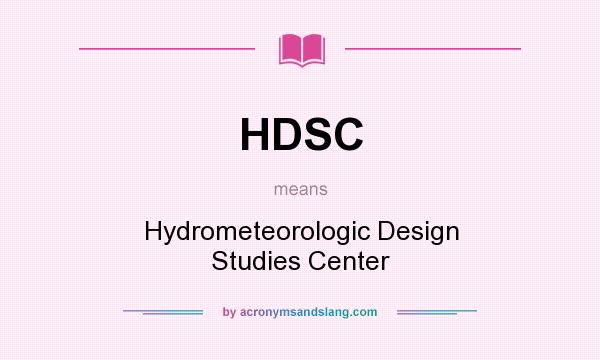 What does HDSC mean? It stands for Hydrometeorologic Design Studies Center