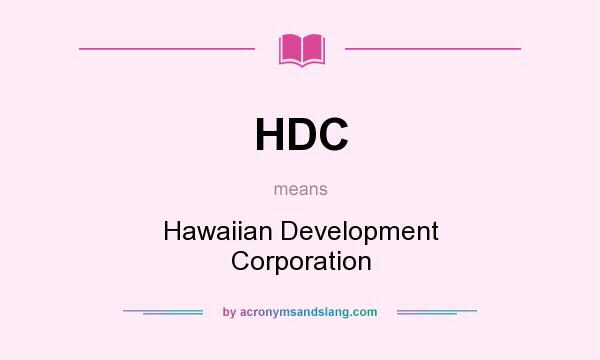 What does HDC mean? It stands for Hawaiian Development Corporation