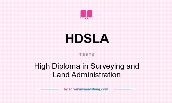 What does HDSLA mean? It stands for High Diploma in Surveying and Land Administration
