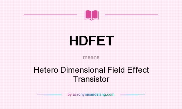 What does HDFET mean? It stands for Hetero Dimensional Field Effect Transistor