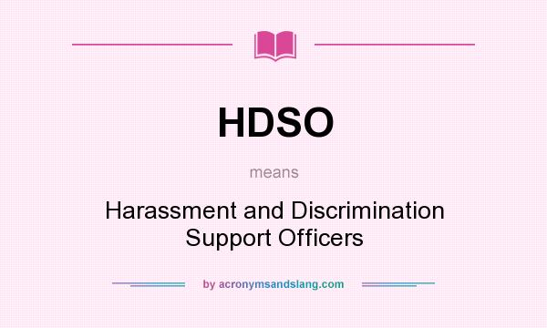 What does HDSO mean? It stands for Harassment and Discrimination Support Officers