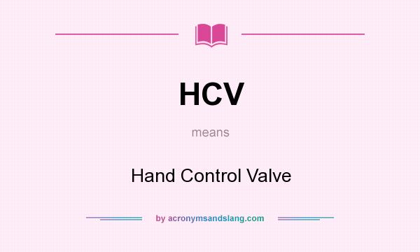 What does HCV mean? It stands for Hand Control Valve