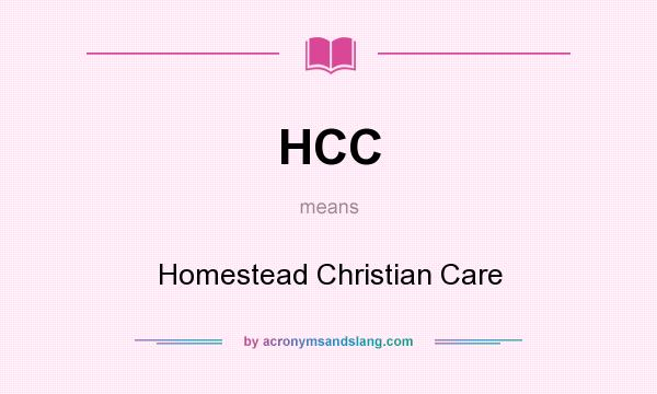 What does HCC mean? It stands for Homestead Christian Care
