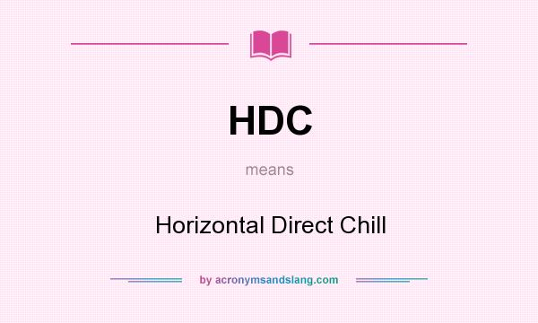 What does HDC mean? It stands for Horizontal Direct Chill