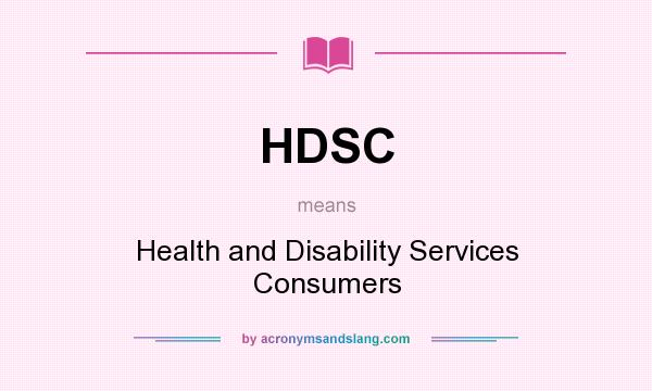 What does HDSC mean? It stands for Health and Disability Services Consumers