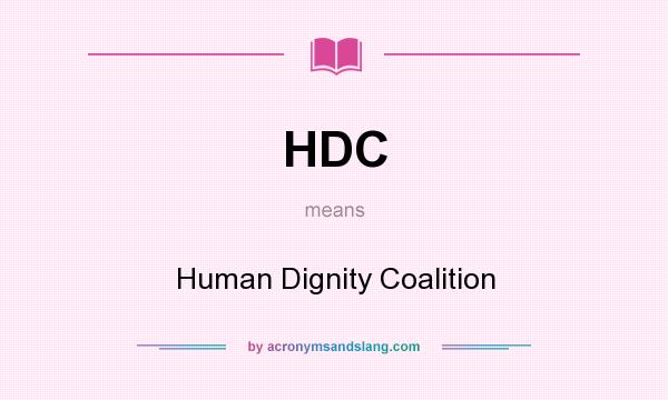 What does HDC mean? It stands for Human Dignity Coalition