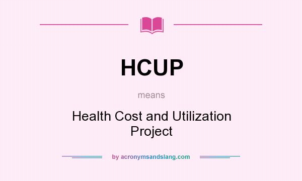 What does HCUP mean? It stands for Health Cost and Utilization Project