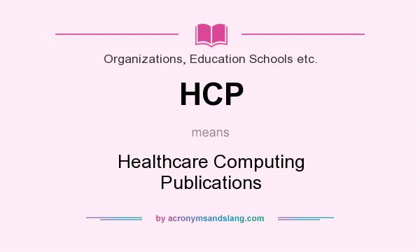 What does HCP mean? It stands for Healthcare Computing Publications