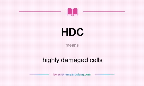 What does HDC mean? It stands for highly damaged cells