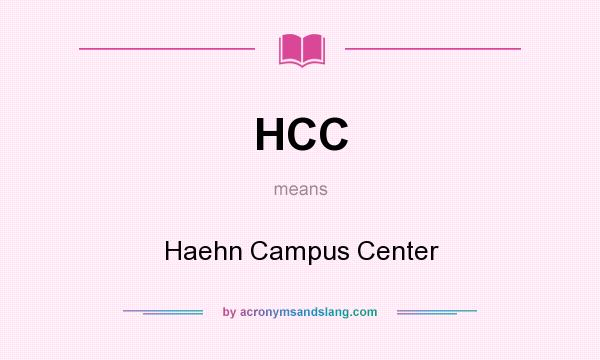 What does HCC mean? It stands for Haehn Campus Center