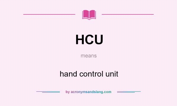 What does HCU mean? It stands for hand control unit