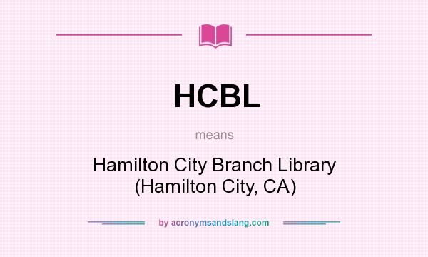 What does HCBL mean? It stands for Hamilton City Branch Library (Hamilton City, CA)