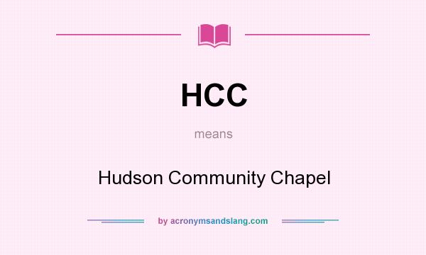 What does HCC mean? It stands for Hudson Community Chapel