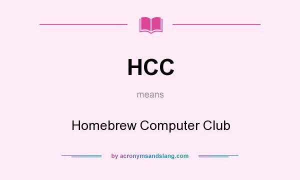 What does HCC mean? It stands for Homebrew Computer Club