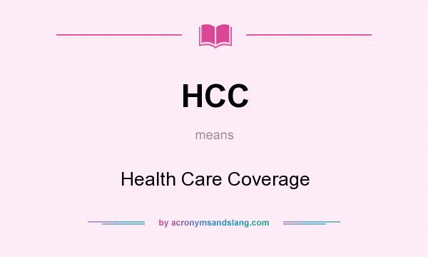 What does HCC mean? It stands for Health Care Coverage
