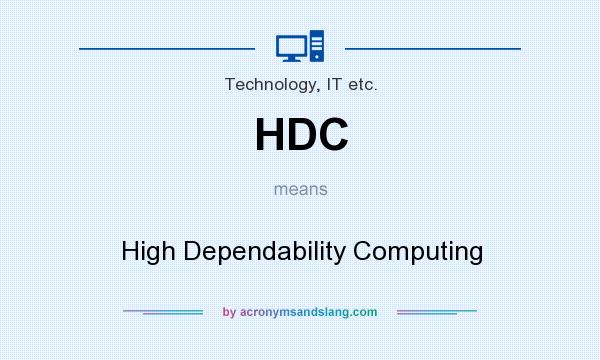 What does HDC mean? It stands for High Dependability Computing