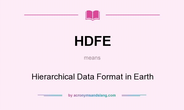 What does HDFE mean? It stands for Hierarchical Data Format in Earth