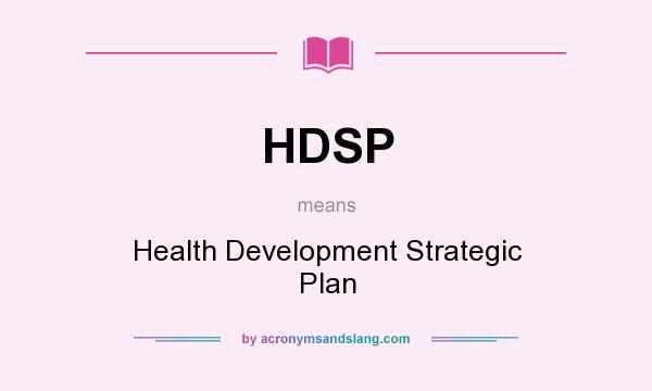What does HDSP mean? It stands for Health Development Strategic Plan