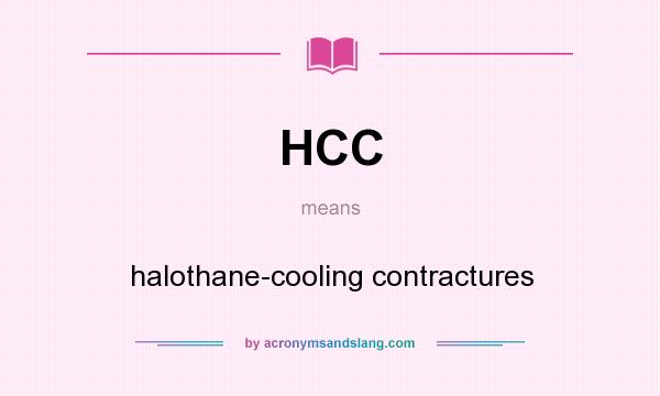 What does HCC mean? It stands for halothane-cooling contractures