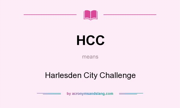 What does HCC mean? It stands for Harlesden City Challenge