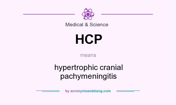 What does HCP mean? It stands for hypertrophic cranial pachymeningitis