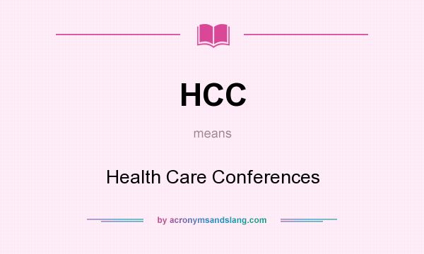 What does HCC mean? It stands for Health Care Conferences