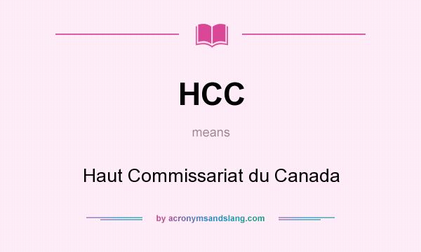 What does HCC mean? It stands for Haut Commissariat du Canada