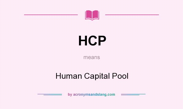 What does HCP mean? It stands for Human Capital Pool