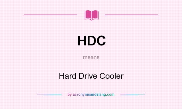 What does HDC mean? It stands for Hard Drive Cooler