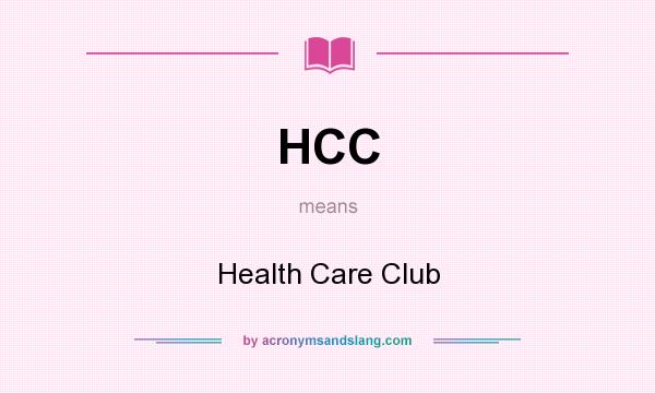 What does HCC mean? It stands for Health Care Club