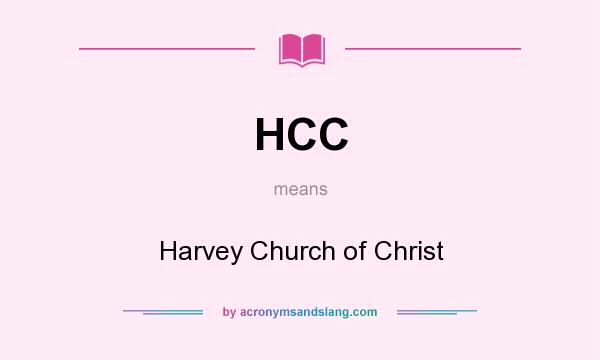 What does HCC mean? It stands for Harvey Church of Christ